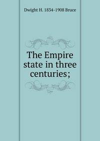 The Empire state in three centuries;
