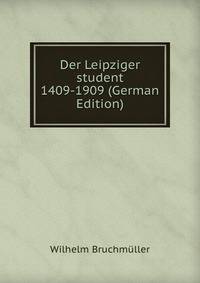 Der Leipziger student 1409-1909 (German Edition)
