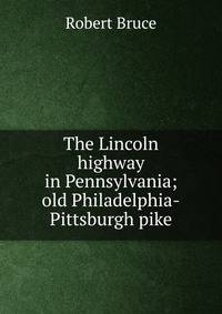 The Lincoln highway in Pennsylvania; old Philadelphia-Pittsburgh pike