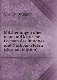 Mittheilungen uber neue und kritische Formen der Bundner- und Nachbar-Floren (German Edition)