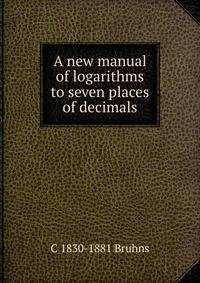 A new manual of logarithms to seven places of decimals
