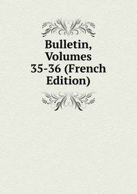 Bulletin, Volumes 35-36 (French Edition)