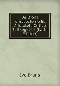 De Dione Chrysostomo Et Aristotele Critica Et Exegetica (Latin Edition)
