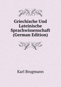 Griechische Und Lateinische Sprachwissenschaft (German Edition)