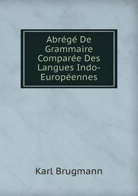 Abrege De Grammaire Comparee Des Langues Indo-Europeennes