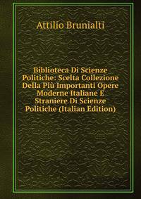 Biblioteca Di Scienze Politiche: Scelta Collezione Della Piu Importanti Opere Moderne Italiane E Straniere Di Scienze Politiche (Italian Edition)