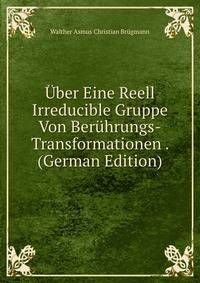 Uber Eine Reell Irreducible Gruppe Von Beruhrungs-Transformationen . (German Edition)