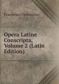 Opera Latine Conscripta, Volume 2 (Latin Edition)