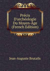 Pr?cis D'arch?ologie Du Moyen-?ge (French Edition)