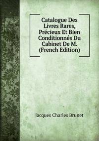 Catalogue Des Livres Rares, Precieux Et Bien Conditionnes Du Cabinet De M. (French Edition)