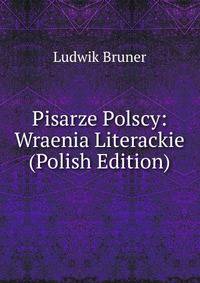 Pisarze Polscy: Wraenia Literackie (Polish Edition)