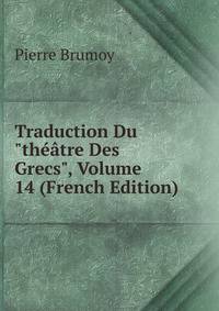 Traduction Du "th??tre Des Grecs", Volume 14 (French Edition)