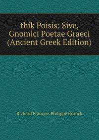 thik Poisis: Sive, Gnomici Poetae Graeci (Ancient Greek Edition)