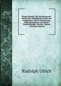 Grosse Haverei: Die Havariegrosse-Rechte Der Wichtigsten Staaten Im Originaltext Und in Ubersetzung, Nebst Kommentar Und Eirner Vergleichenden . Rechte, Volume 1 (German Edition)