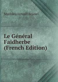 Le General Faidherbe (French Edition)