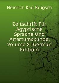 Zeitschrift Fur Agyptische Sprache Und Altertumskunde, Volume 8 (German Edition)