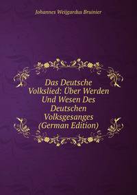 Das Deutsche Volkslied: Uber Werden Und Wesen Des Deutschen Volksgesanges (German Edition)