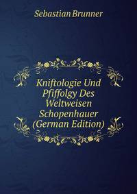 Kniftologie Und Pfiffolgy Des Weltweisen Schopenhauer (German Edition)