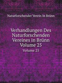 Verhandlungen Des Naturforschenden Vereines in Brnn. Volume 25