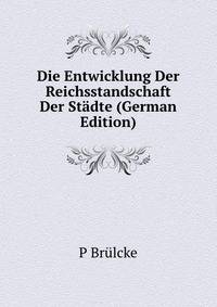 Die Entwicklung Der Reichsstandschaft Der Stadte (German Edition)