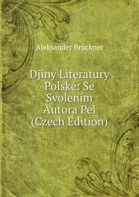 Djiny Literatury Polske: Se Svolenim Autora Pel (Czech Edition)