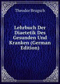 Lehrbuch Der Diaetetik Des Gesunden Und Kranken (German Edition)
