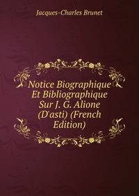 Notice Biographique Et Bibliographique Sur J. G. Alione (D'asti) (French Edition)