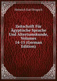 Zeitschrift Fur Agyptische Sprache Und Altertumskunde, Volumes 14-15 (German Edition)