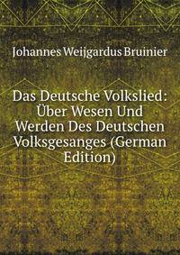 Das Deutsche Volkslied: Uber Wesen Und Werden Des Deutschen Volksgesanges (German Edition)