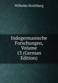 Indogermanische Forschungen, Volume 13 (German Edition)