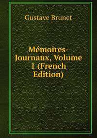 Memoires-Journaux, Volume 1 (French Edition)