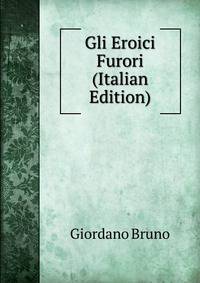 Gli Eroici Furori (Italian Edition)