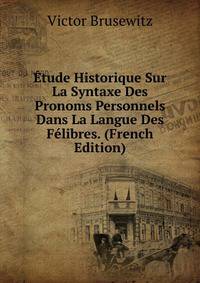 Etude Historique Sur La Syntaxe Des Pronoms Personnels Dans La Langue Des Felibres. (French Edition)