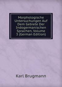 Morphologische Untersuchungen Auf Dem Gebiete Der Indogermanischen Sprachen, Volume 3 (German Edition)