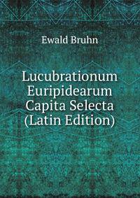 Lucubrationum Euripidearum Capita Selecta (Latin Edition)