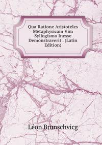 Qua Ratione Aristoteles Metaphysicam Vim Syllogismo Inesse Demonstraverit . (Latin Edition)