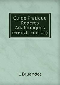 Guide Pratique Reperes Anatomiques (French Edition)