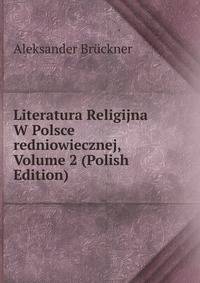 Literatura Religijna W Polsce redniowiecznej, Volume 2 (Polish Edition)