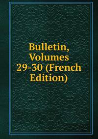 Bulletin, Volumes 29-30 (French Edition)