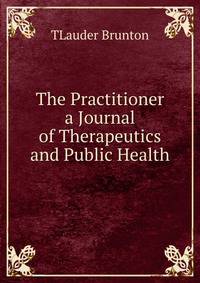 The Practitioner a Journal of Therapeutics and Public Health