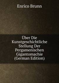Uber Die Kunstgeschichtliche Stellung Der Pergamenischen Gigantomachie (German Edition)