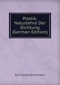 Poetik: Naturlehre Der Dichtung (German Edition)