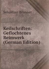 Keilschriften: Geflochtenes Reimwerk (German Edition)