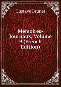 Memoires-Journaux, Volume 9 (French Edition)