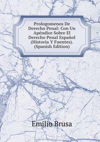 Prologomenos De Derecho Penal: Con Un Apendice Sobre El Derecho Penal Espanol (Historia Y Fuentes). (Spanish Edition)