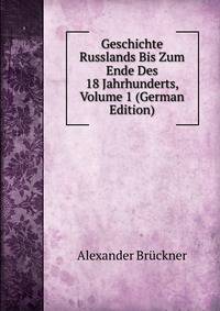 Geschichte Russlands Bis Zum Ende Des 18 Jahrhunderts, Volume 1 (German Edition)