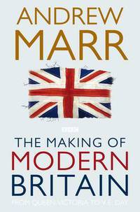 The Making of Modern Britain: From Queen Victoria to V.E. Day