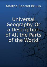 Universal Geography, Or a Description of All the Parts of the World