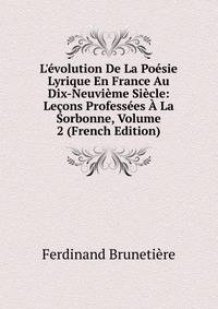 L'?volution De La Po?sie Lyrique En France Au Dix-Neuvi?me Si?cle: Le?ons Profess?es ? La Sorbonne, Volume 2 (French Edition)