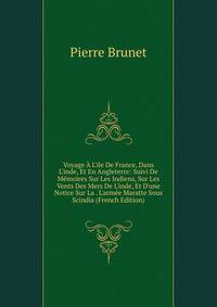 Voyage ? L'ile De France, Dans L'inde, Et En Angleterre: Suivi De M?moires Sur Les Indiens, Sur Les Vents Des Mers De L'inde, Et D'une Notice Sur La . L'arm?e Maratte Sous Scindia (French Edition)